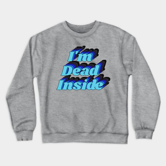 I'm Dead Inside Joke Graphic Typography Crewneck Sweatshirt by darklordpug